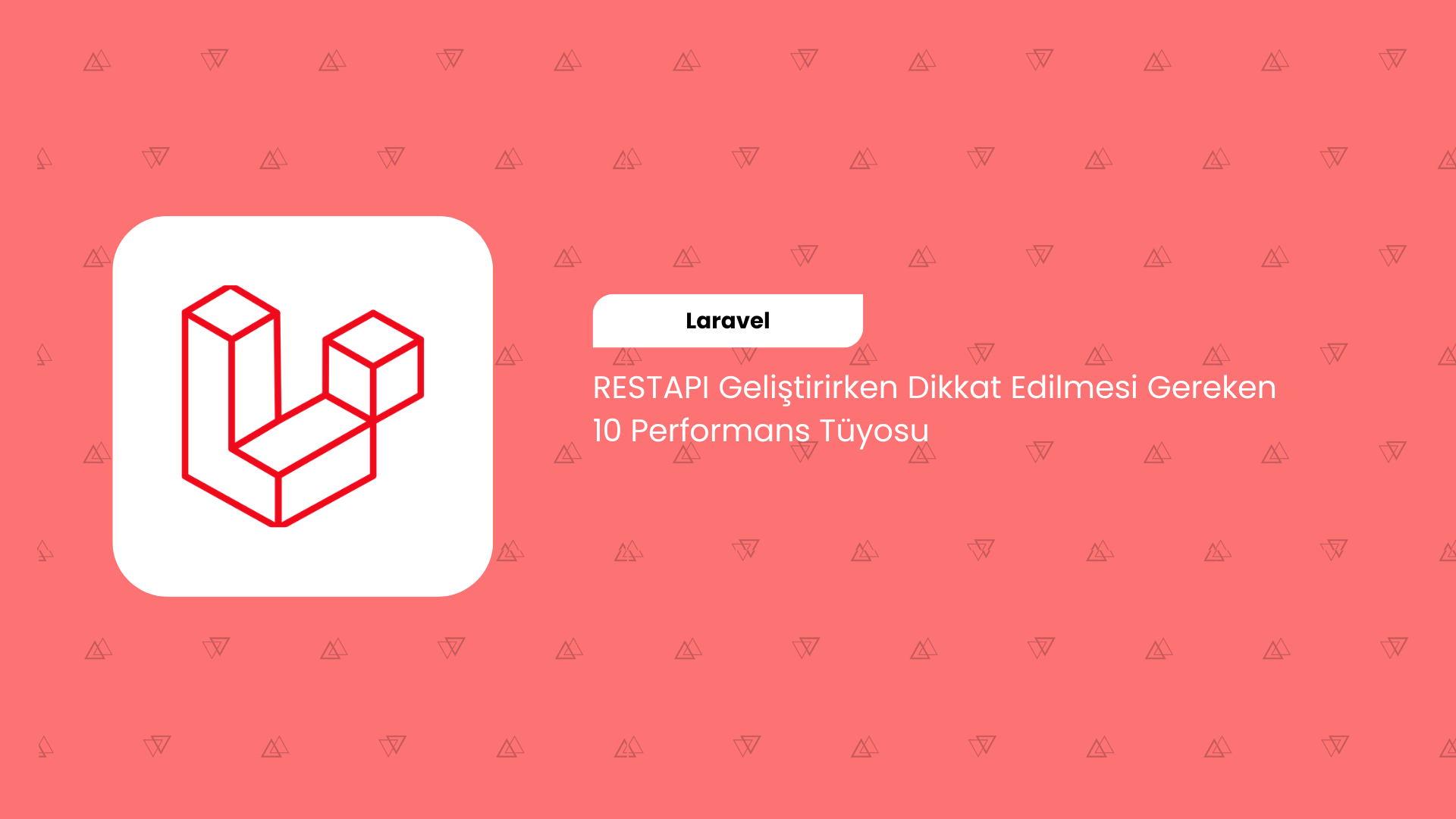 Laravel ile REST API geliştirirken dikkat edilmesi gereken 10 performans tüyosu
